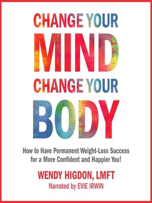 cover image of Change Your Mind, Change Your Body